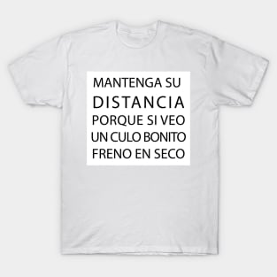 Mantenga su distancia porque si veo un culo bonito freno en seco T-Shirt